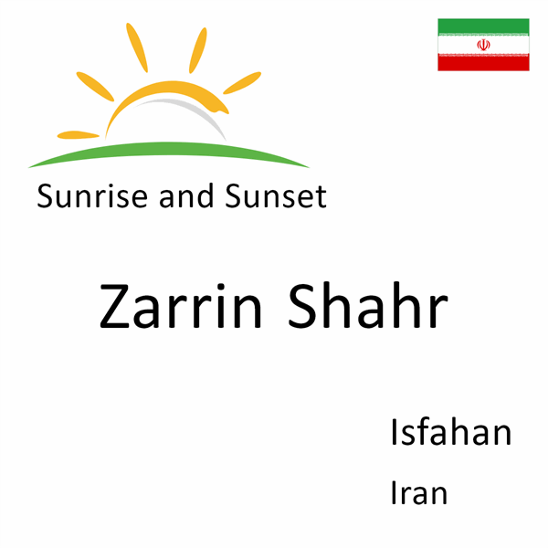 Sunrise and sunset times for Zarrin Shahr, Isfahan, Iran