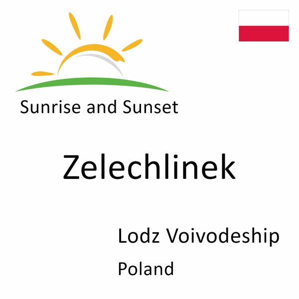 Sunrise and sunset times for Zelechlinek, Lodz Voivodeship, Poland