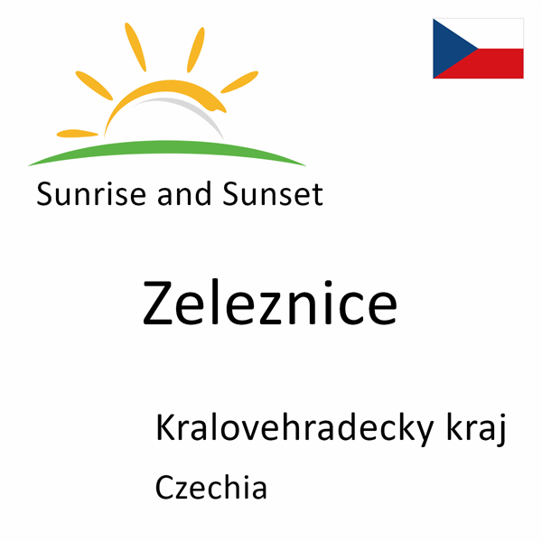 Sunrise and sunset times for Zeleznice, Kralovehradecky kraj, Czechia