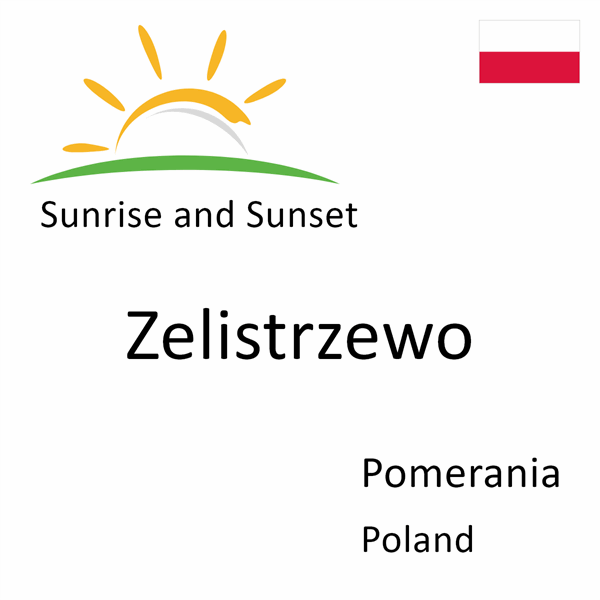 Sunrise and sunset times for Zelistrzewo, Pomerania, Poland