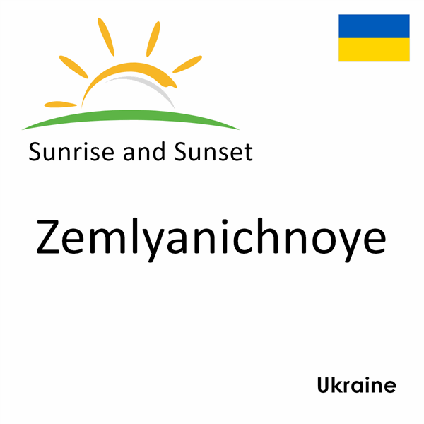 Sunrise and sunset times for Zemlyanichnoye, Ukraine