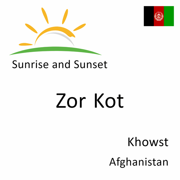 Sunrise and sunset times for Zor Kot, Khowst, Afghanistan