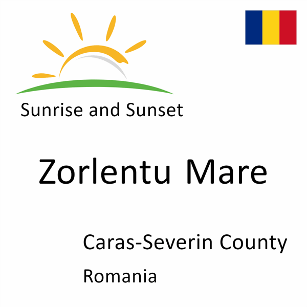 Sunrise and sunset times for Zorlentu Mare, Caras-Severin County, Romania