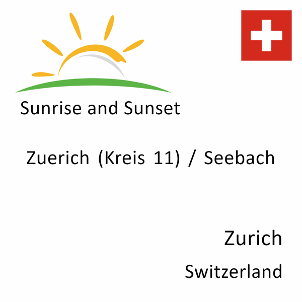 Sunrise and sunset times for Zuerich (Kreis 11) / Seebach, Zurich, Switzerland