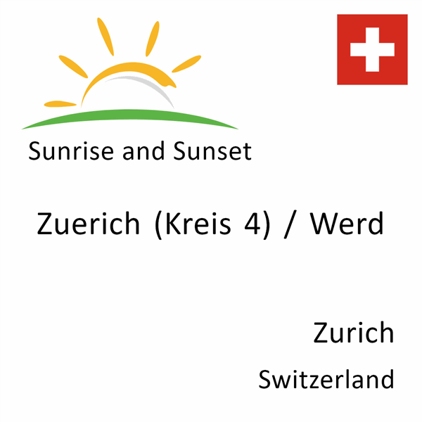 Sunrise and sunset times for Zuerich (Kreis 4) / Werd, Zurich, Switzerland