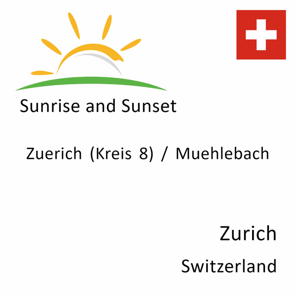 Sunrise and sunset times for Zuerich (Kreis 8) / Muehlebach, Zurich, Switzerland